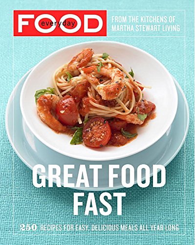 Cover Art for B005LF0I92, Everyday Food: Great Food Fast: 250 Recipes for Easy, Delicious Meals All Year Long: A Cookbook by Martha Stewart Living Magazine