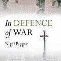 Cover Art for 9780198725831, In Defence of War by Nigel Biggar