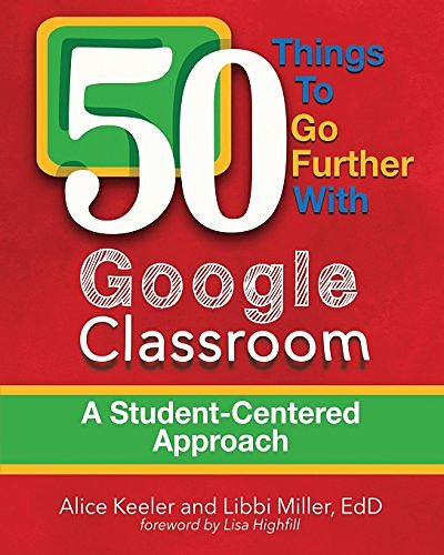 Cover Art for 9780996989565, 50 Things to Go Further with Google Classroom by Alice Keeler, Libbi Miller