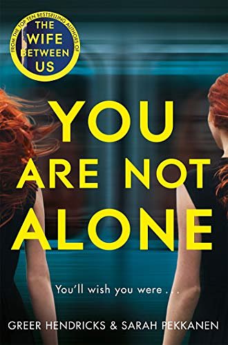 Cover Art for B07XDL3LBW, You Are Not Alone by Greer Hendricks, Sarah Pekkanen