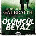 Cover Art for 9786052999349, Ölümcül Beyaz: Bir Cormoran Strike Romanı by Robert Galbraith