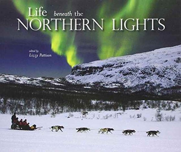 Cover Art for 9780956528391, Life Beneath the Northern Lights by Lizzy Pattison
