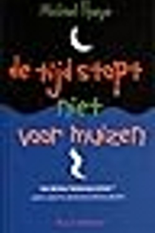Cover Art for 9789050006002, De tijd stopt niet voor muizen: een Hermux Tantamoq-avontuur . geen grote griezeligheidsgraad by Michael Hoeye