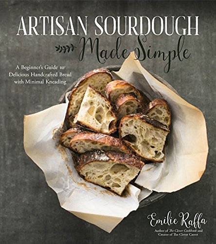 Cover Art for B06XFVB62P, Artisan Sourdough Made Simple by Emilie Raffa