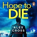 Cover Art for 9780099574088, Hope to Die: (Alex Cross 22) by James Patterson