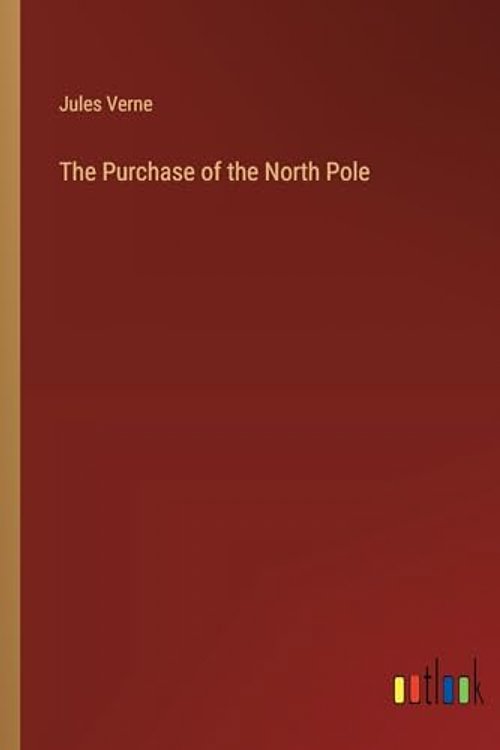 Cover Art for 9783368902445, The Purchase of the North Pole by Jules Verne