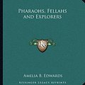 Cover Art for 9781162634234, Pharaohs, Fellahs and Explorers by Amelia B. Edwards