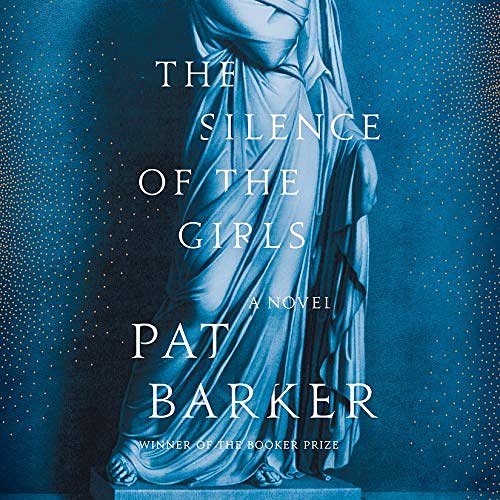 Cover Art for B07FTY4RQ4, The Silence of the Girls by Pat Barker