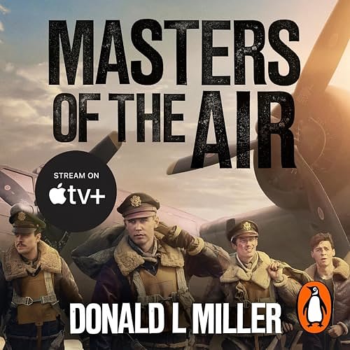 Cover Art for B088MG4M3F, Masters of the Air: How the Bomber Boys Broke Down the Nazi War Machine by Donald L. Miller