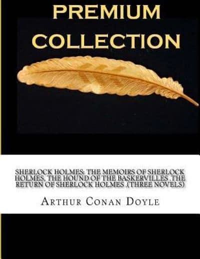 Cover Art for 9781532914409, Sherlock Holmes the Memoirs of Sherlock Holmes, the Hound of the Baskervilles, the Return of Sherlock Holmes, (Three Novels) by Arthur Conan Doyle