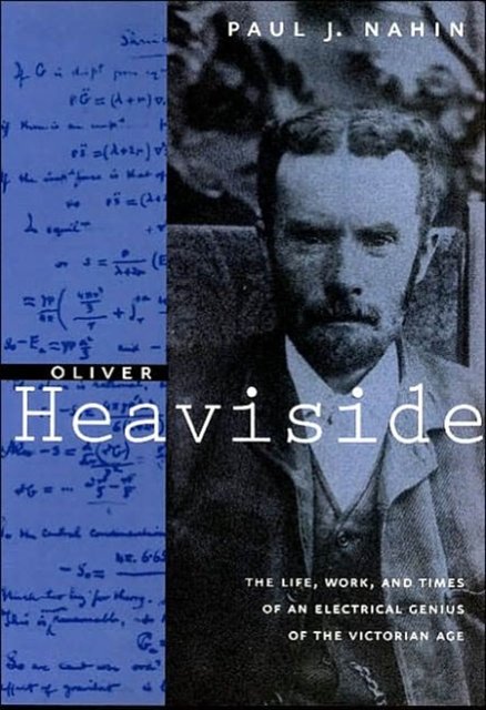 Cover Art for 9780801869099, Oliver Heaviside: The Life, Work, and Times of an Electrical Genius of the Victorian Age by Paul J. Nahin