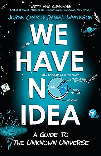 Cover Art for 0001473660203, We Have No Idea by Jorge Cham, Daniel Whiteson