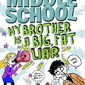 Cover Art for 9780099567851, Middle School: My Brother Is a Big, Fat Liar by James Patterson