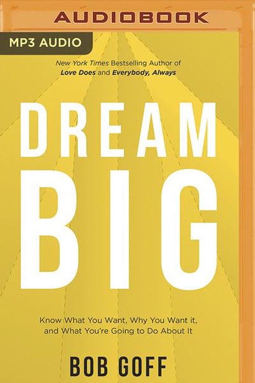 Cover Art for 9781713504429, Dream Big: Know What You Want, Why You Want It, and What You're Going to Do about It by Bob Goff