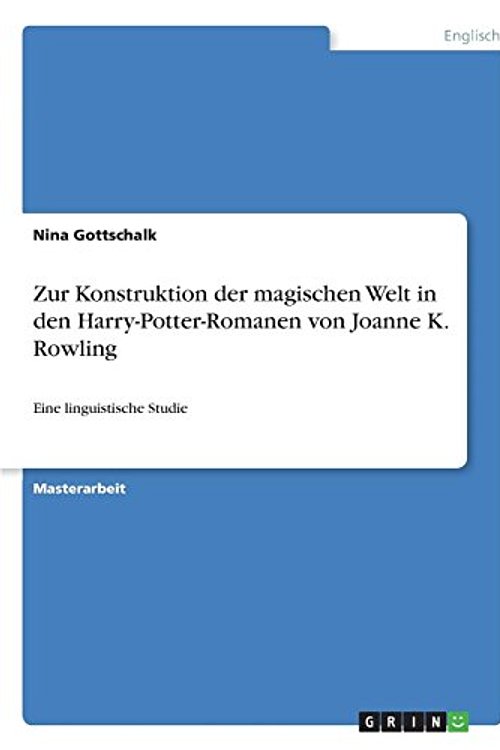 Cover Art for 9783668663121, Zur Konstruktion der magischen Welt in den Harry-Potter-Romanen von Joanne K. Rowling by Nina Gottschalk