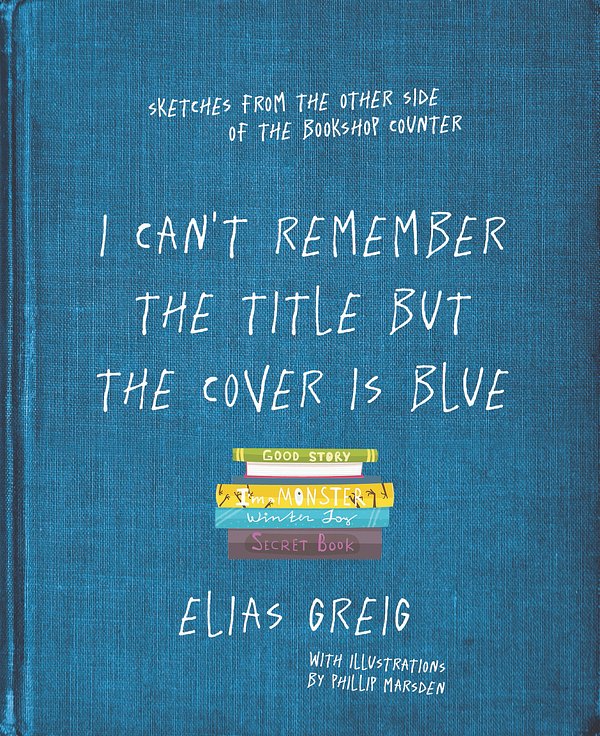 Cover Art for 9781760529451, I Can't Remember the Title but the Cover is Blue by Elias Greig