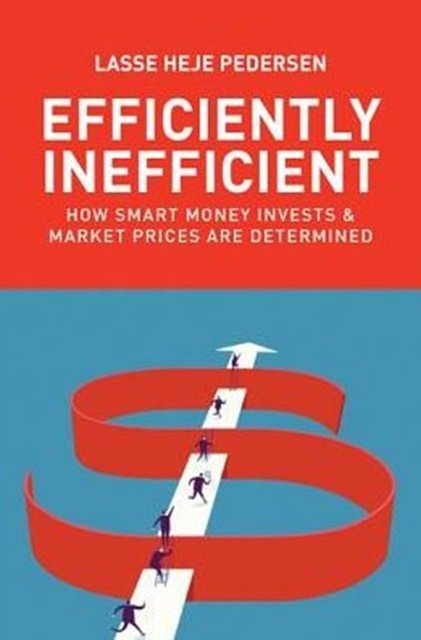 Cover Art for 9780691166193, Efficiently Inefficient: How Smart Money Invests and Market Prices Are Determined by Lasse Heje Pedersen