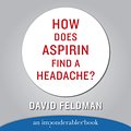 Cover Art for 9780060883164, How Does Aspirin Find a Headache? by David Feldman