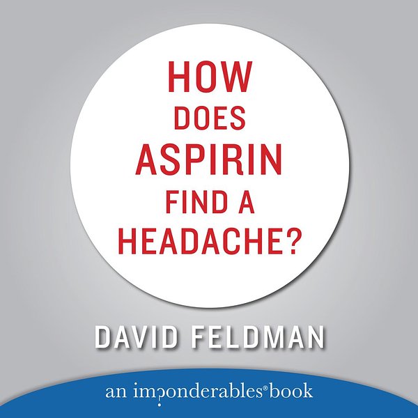 Cover Art for 9780060883164, How Does Aspirin Find a Headache? by David Feldman