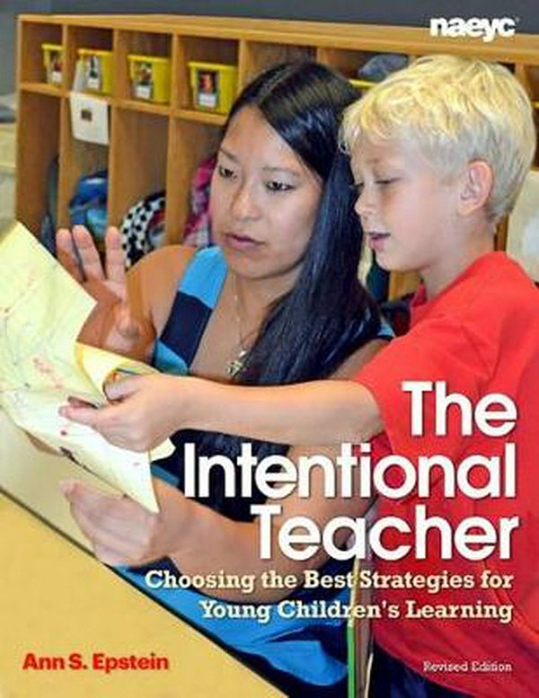 Cover Art for 9781938113062, The Intentional Teacher: Choosing the Best Strategies for Young Children's Learning (Revised Edition) by Ann S. Epstein