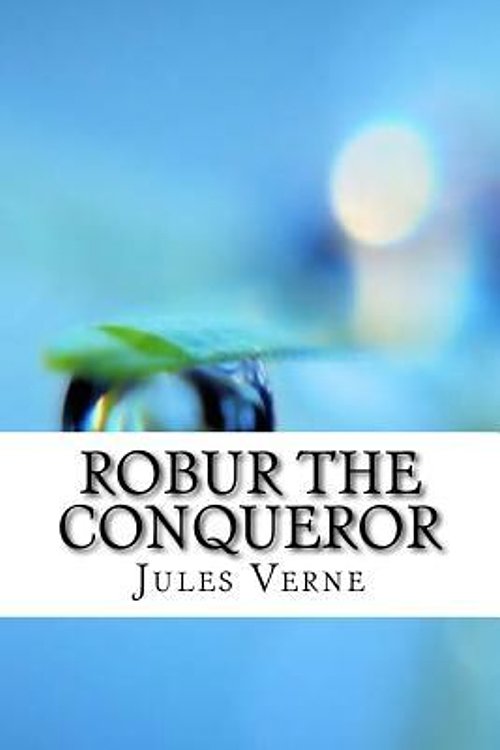 Cover Art for 9781974528370, Robur the Conqueror by Jules Verne