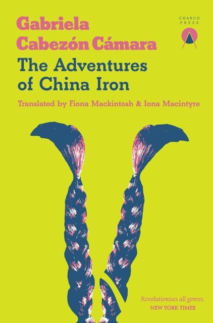 Cover Art for 9781916465664, The Adventures of China Iron by Gabriela Cabezon Camara