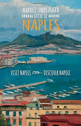 Cover Art for 9780990805106, Napoli Unplugged Guide to Naples: Visit Naples, Discover Napoli! by Bonnie Alberts, Barbara Zaragoza, Penny Ewles-Bergeron