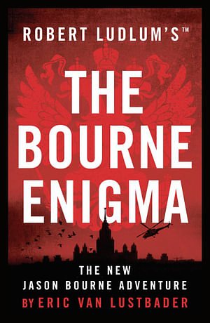 Cover Art for 9781784979492, Robert Ludlum's The Bourne Enigma (Jason Bourne) by Van Lustbader, Eric