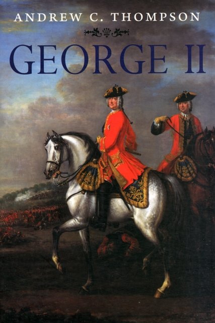 George II: King and Elector (The English Monarchs Series)