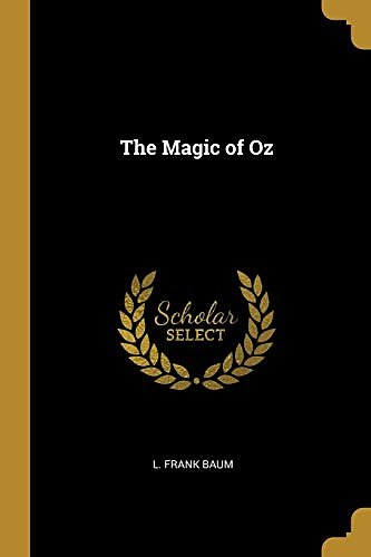 Cover Art for 9780469733152, The Magic of Oz by L. Frank Baum