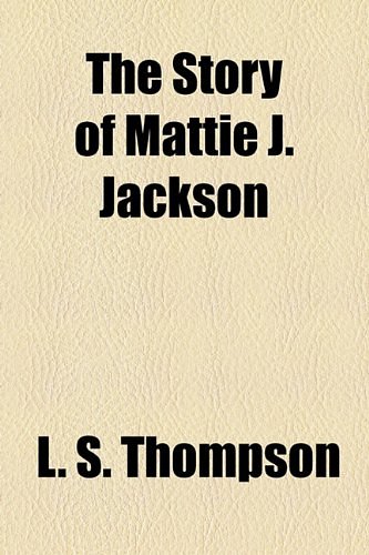 Cover Art for 9781153722001, Story of Mattie J. Jackson (Paperback) by L. S. Thompson