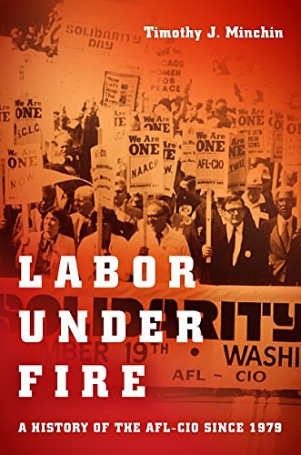 Cover Art for 9781469661544, Labor Under Fire: A History of the AFL-CIO Since 1979 by Timothy J. Minchin