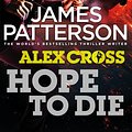 Cover Art for 9780099574095, Hope to Die: (Alex Cross 22) by James Patterson