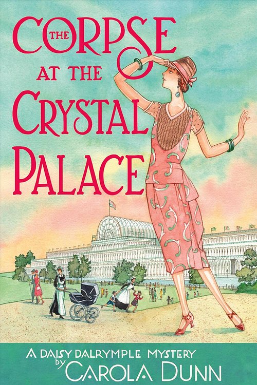 Cover Art for 9781538486269, The Corpse at the Crystal Palace: A Daisy Dalrymple Mystery (Daisy Dalrymple Mysteries, Book 23) by Carola Dunn