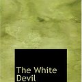 Cover Art for 9780554244310, The White Devil by John Webster