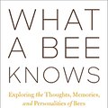 Cover Art for 9781642831245, What a Bee Knows: Exploring the Thoughts, Memories, and Personalities of Bees by Buchmann, Stephen L