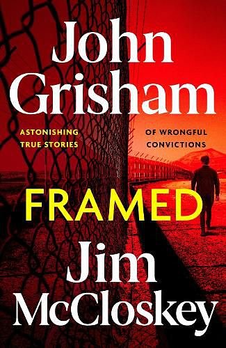 Cover Art for 9781399738590, FRAMED: Astonishing True Stories of Wrongful Convictions by Grisham, John, McCloskey, Jim