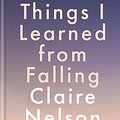 Cover Art for 9781783253760, Things I Learned from Falling by Claire Nelson