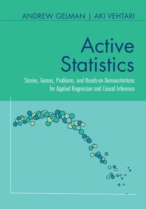 Cover Art for 9781009436212, Active Statistics: Stories, Games, Problems, and Hands-On Demonstrations for Applied Regression and Causal Inference by Gelman, Andrew, Vehtari, Aki