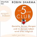 Cover Art for B081TCPPJ7, Der 5-Uhr-Club: Gestalte deinen Morgen und in deinem Leben wird alles möglich by Robin Sharma