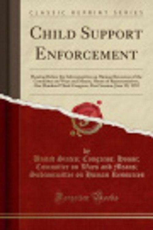 Cover Art for 9781332611317, Child Support Enforcement: Hearing Before the Subcommittee on Human Resources of the Committee on Ways and Means, House of Representatives, One ... Session, June 10, 1993 (Classic Reprint) by United States; Congress; Hous Resources