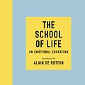 Cover Art for 9780241382318, The School of Life: An Emotional Education by The School of Life