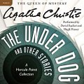 Cover Art for 9780062243928, The Under Dog and Other Stories by Agatha Christie, David Suchet, Hugh Fraser, Agatha Christie