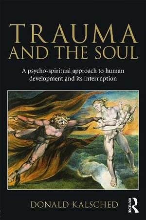 Cover Art for 9780415681469, Trauma and the Soul: A Psycho-Spiritual Approach to Human Development and Its Interruption by Donald Kalsched