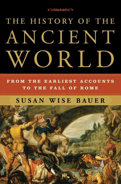 Cover Art for 9780393059748, The History of the Ancient World: From the Earliest Accounts to the Fall of Rome by Susan Wise Bauer