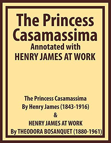 Cover Art for B08X3WNPTG, The Princess Casamassima Annotated with HENRY JAMES AT WORK by Henry James, Theodora Bosanquet