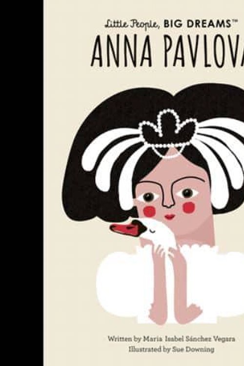 Cover Art for 9780711271128, Anna Pavlova: Volume 85 (Little People, Big Dreams) by Sanchez Vegara, Maria Isabel