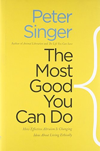 Cover Art for 9780300180275, Doing the Most Good: How Effective Altruism is Changing Ideas About Living Ethically (Castle Lectures Series) by Peter Singer