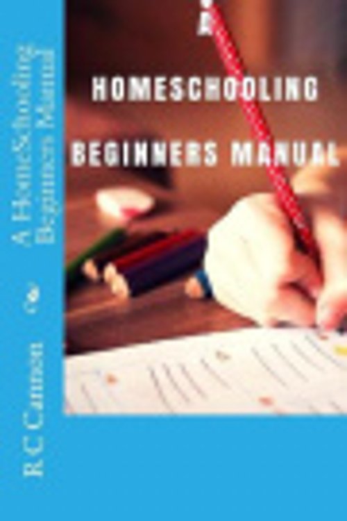 Cover Art for 9781974307845, A HomeSchooling Beginners Manual: Volume 1 by R C Cannon
