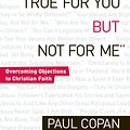 Cover Art for 9781441211194, True for You, But Not for Me by Paul Copan